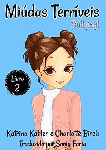 Miúdas Terríveis - Livro 2 - Bullying - Katrina Kahler Miúdas Terríveis - Livro 2 - Bullying - Katrina Kahler