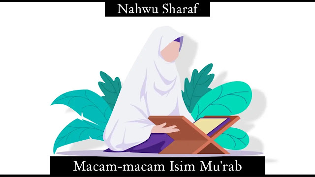 Isim Mu'rab: Pengertian dan Macam-macam Isim Mu’rab beserta Contohnya Macam-macam Isim Mu’rab beserta Contohnya