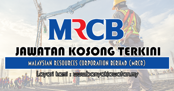 Jawatan Kosong 2018 di Malaysian Resources Corporation Berhad (MRCB)