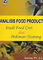   Judul Buku : Analisis Food Product – Studi Food Cost dan Pedoman Training Pengarang : Bartono PH, SE Penerbit : ANDI