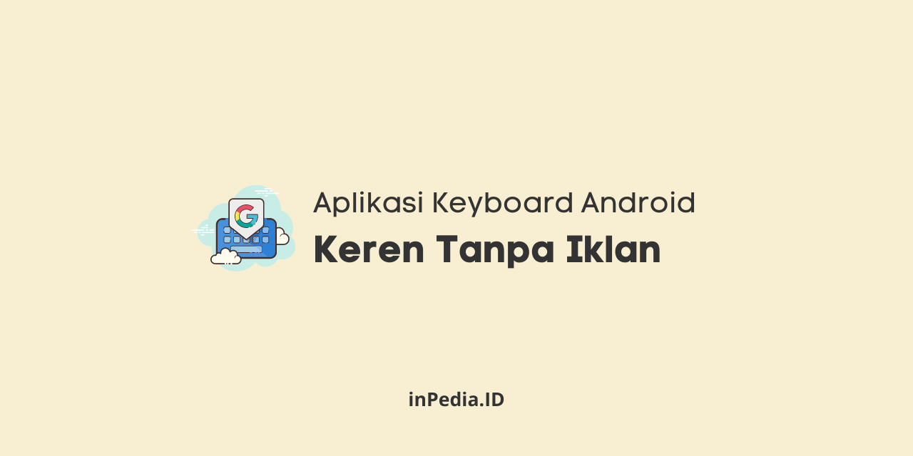 5 Aplikasi Keyboard Android Keren Tanpa Iklan Inpedia