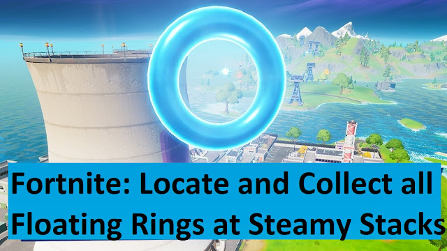Fortnite: Locate and Collect all Floating Rings at Steamy Stacks