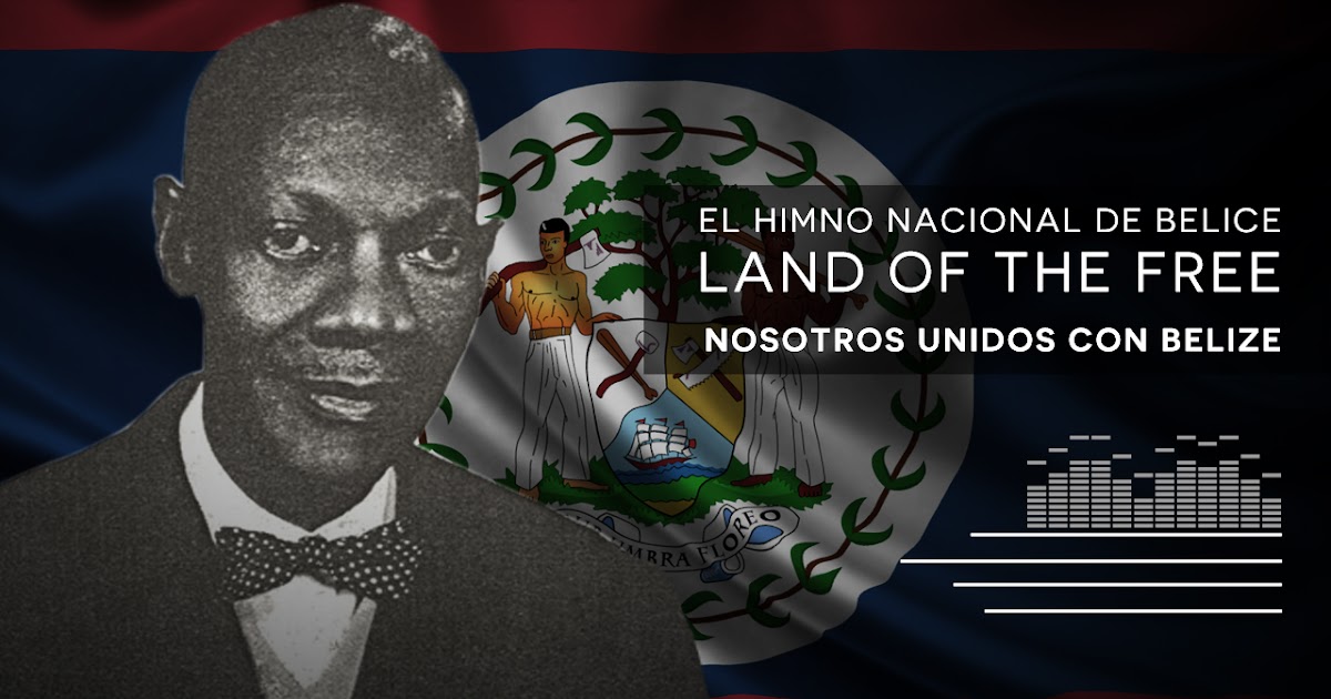 El Himno Nacional De Belice Land Of The Free Nosotros Unidos Con Belize