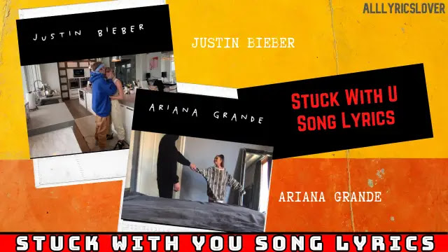 STUCK WITH U SONG LYRICS | Justin Bieber and Ariana Grande