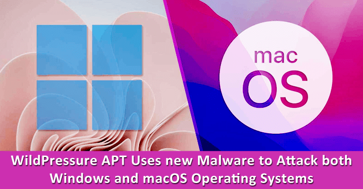 WildPressure APT Hackers Uses New Malware to Attack Both Windows & macOS Operating Systems