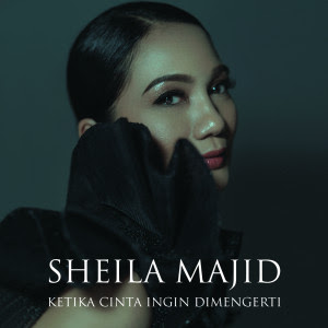 Lirik Ketika Cinta Ingin Dimengerti - Sheila Majid - Lirik Lagu Malaysia