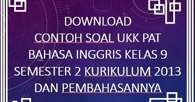 Download Contoh Soal Ukk Bahasa Inggris Kelas 9 Semester 2 Kurikulum 2013 Dan Pembahasannya Info Pendidikan