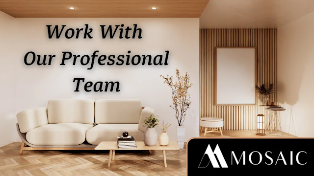 Work With Our Professional Team - Mosaic Desing Build