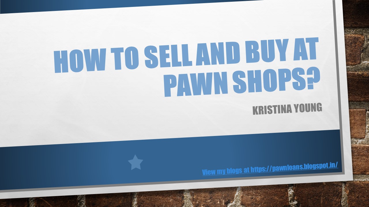 How to sell and buy at Pawn shops?