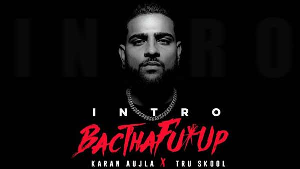 karan aujla bacthafucup intro