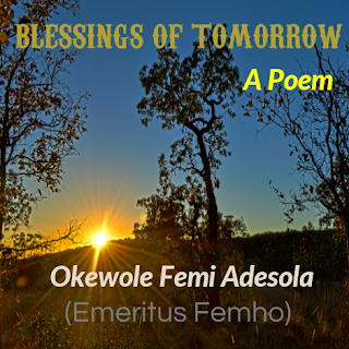 BLESSINGS OF TOMORROW || A porm written by Okewole Femi-Emeritus Femho