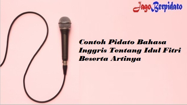 Contoh Pidato Bahasa Inggris Tentang Idul Fitri Beserta Artinya Jago Berpidato Apa Yang Kamu Cari Ada Disini