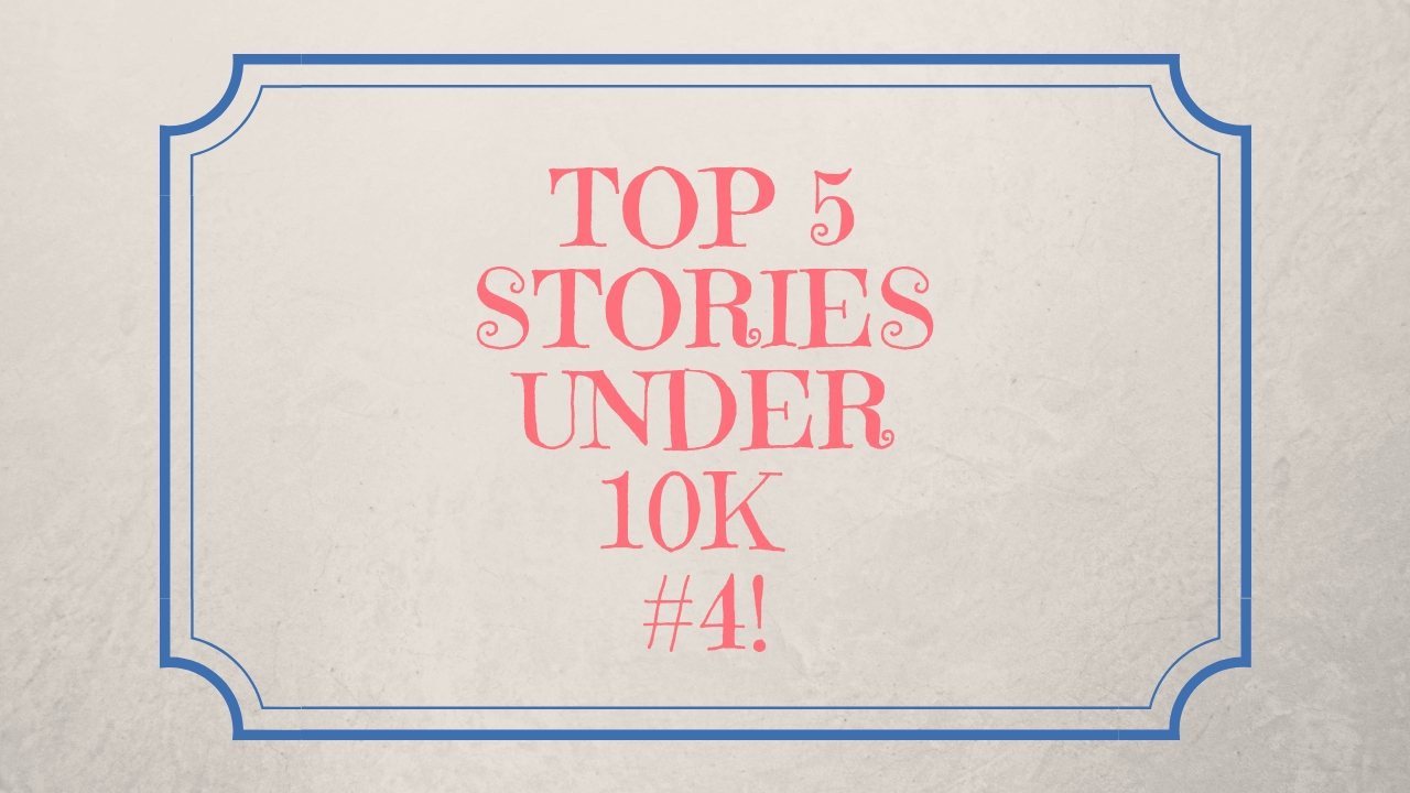 Top 5 Stories Under 10k Reads #4!