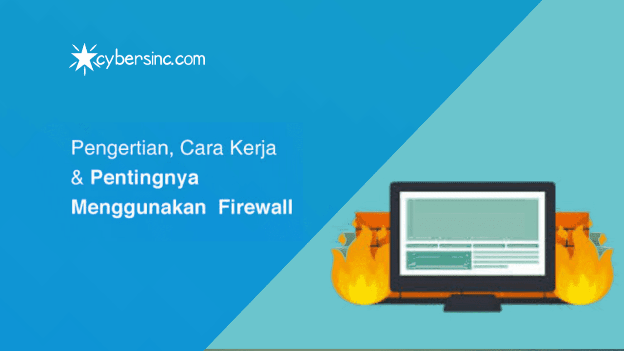 Apa Itu Firewall? Fungsi, Manfaat, Jenis, & Cara Kerjanya Cybers INC