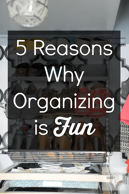 5 reasons why organizing is FUN! OrganizingMadeFun.com