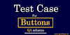Test Cases for Buttons (Submit , Reset , Cancel , Edit Button , Delete Button )