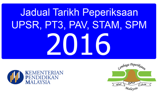 Tarikh Exam UPSR, PT3, PAV, STAM, SPM 2016 Tarikh Exam UPSR, PT3, PAV, STAM, SPM 2016