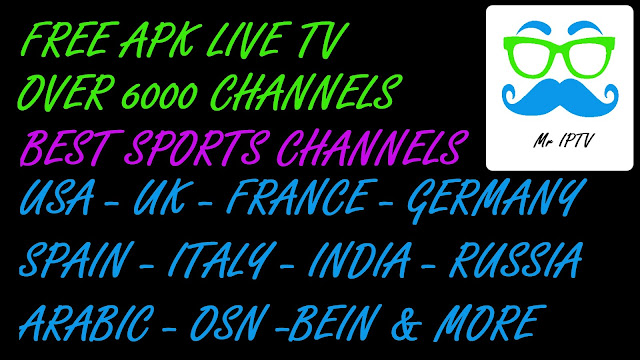 Mr IPTV : APK LIVE TV WATCH OVER 6000 CHANNELS FOR FREE ON YOUR ANDROID Mr IPTV : APK LIVE TV WATCH OVER 6000 CHANNELS FOR FREE ON YOUR ANDROID
