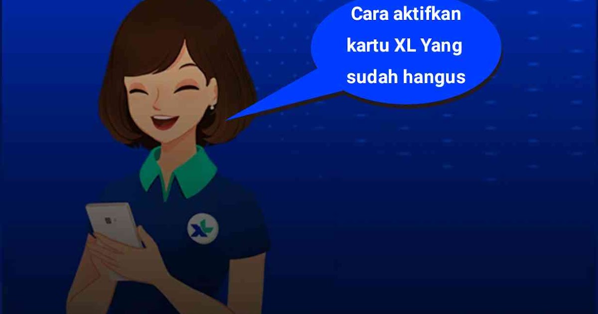 Cara Mengaktifkan Kartu XL Yang Sudah Mati atau Hangus ...