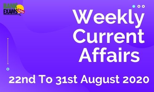 Weekly Current Affairs 22nd To 31st August 2020
