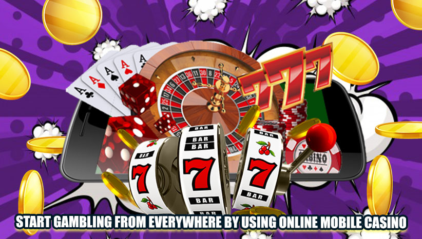 Online Mobile Casino Start Gambling from Everywhere by Using Online