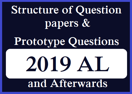 Structure of Question papers and Prototype Questions for AL 2019 afterwards