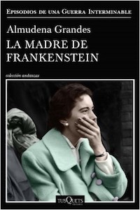 «La madre de Frankestein» de Almudena Grandes
