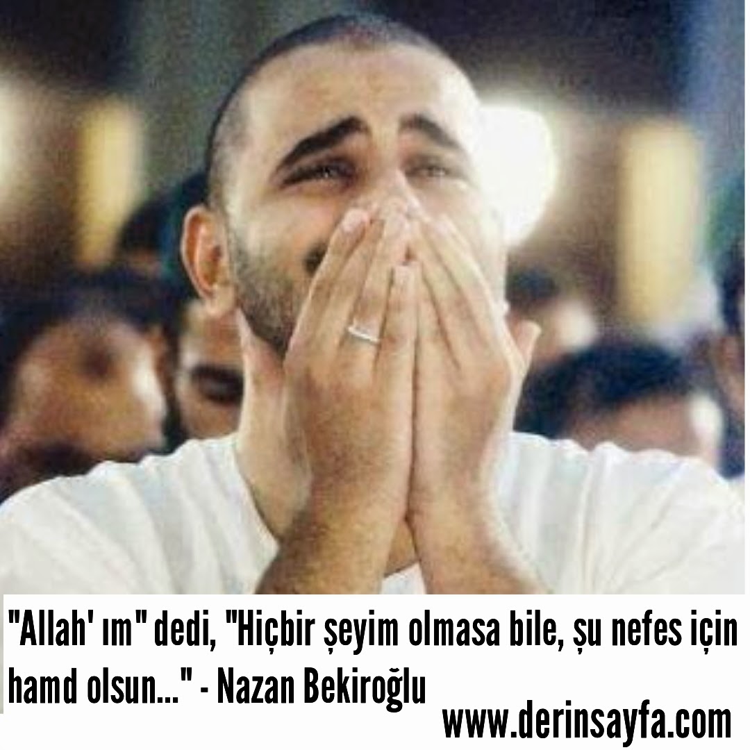 Allah�ım dedi, hiçbir şeyim olmasa bile, şu nefes için hamd olsun