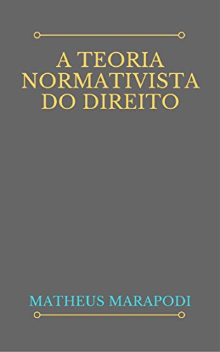 A teoria normativista do direito - Matheus Marapodi A teoria normativista do direito - Matheus Marapodi