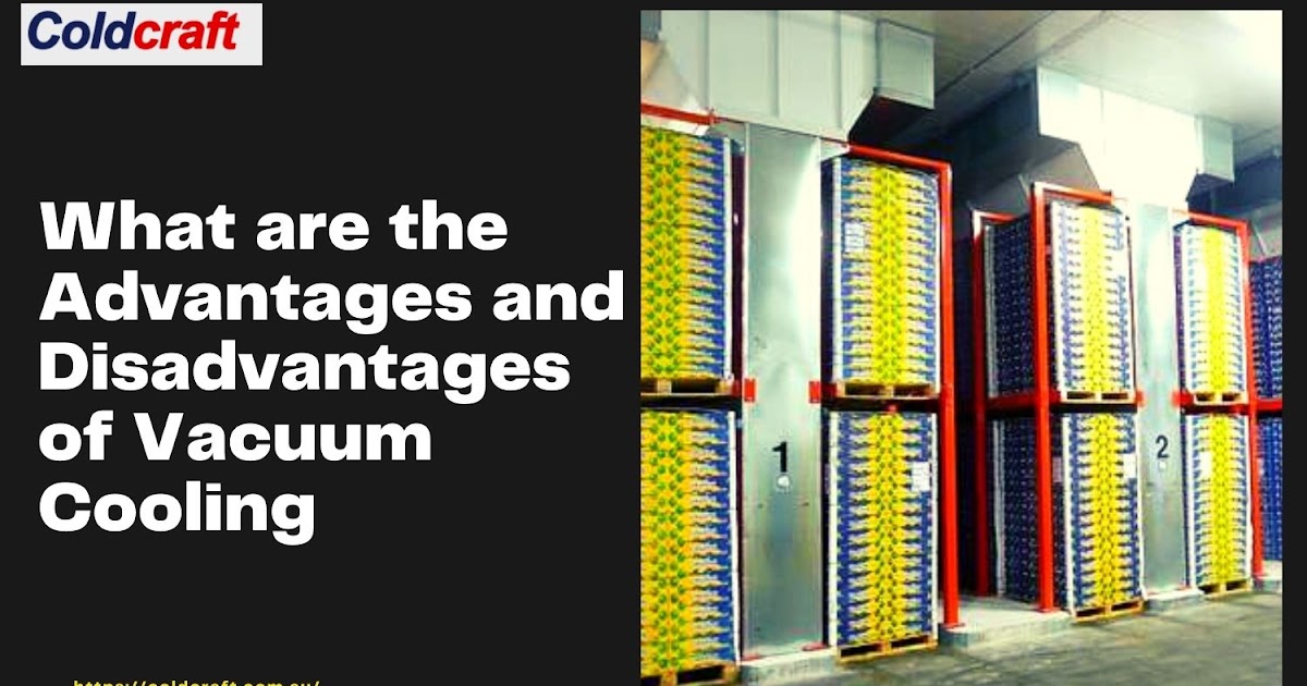 What are the Advantages and Disadvantages of Vacuum Cooling