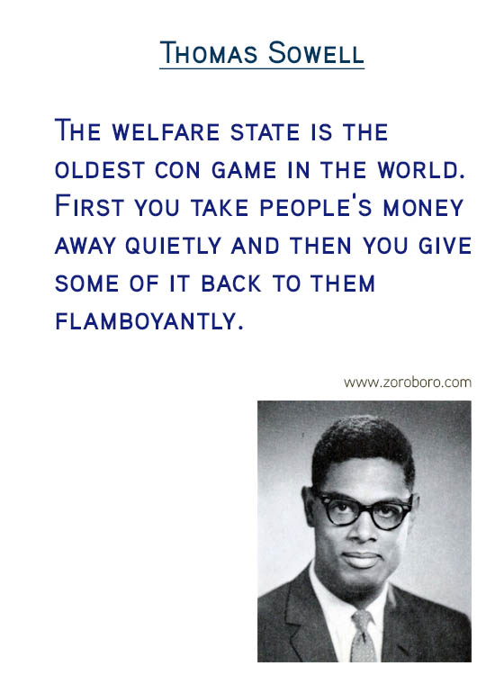 Thomas Sowell Quotes. Economics Quotes, Democracy Quotes, Capital Quotes, Income Quotes, Socialism Quotes, Wealth Quotes, Truth Quotes, & Freedom Quotes. Thomas Sowell (Author of Basic Economics)