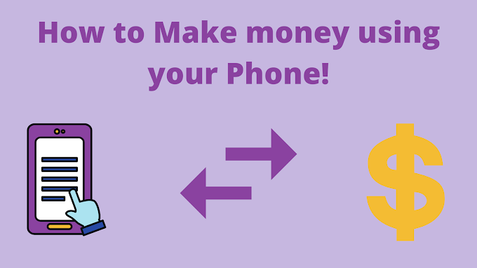 HOW TO MAKE MONEY USING YOUR PHONE?