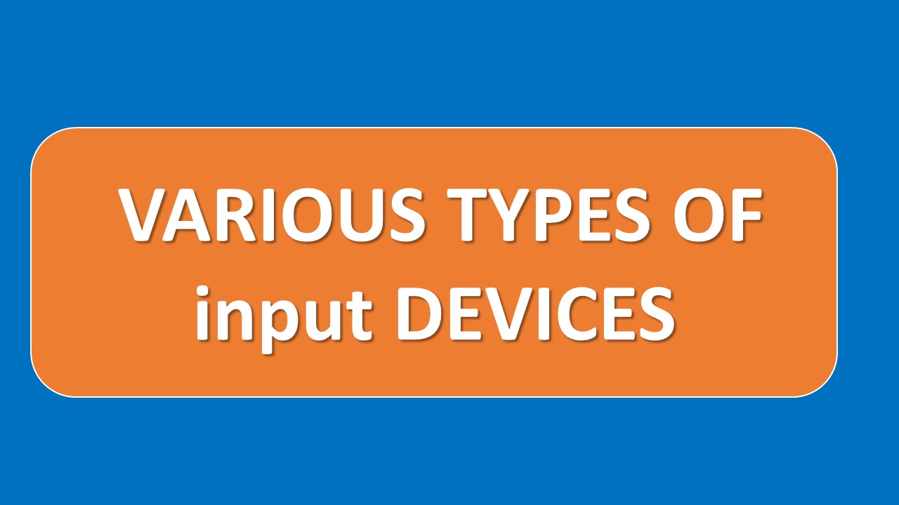 VARIOUS TYPES OF input DEVICES - All Fundamentals of Computer