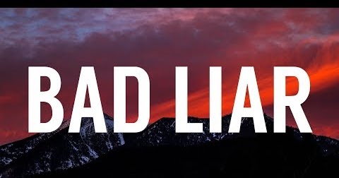 Lirik Lagu Bad Liar Bahasa Indonesia