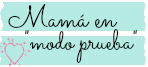 Mamá en modo prueba