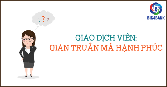 GIAO DỊCH VIÊN: GIAN TRUÂN MÀ HẠNH PHÚC