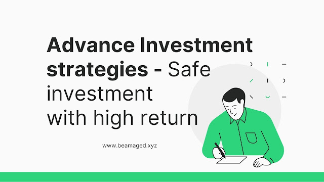 Advance Investment strategies- Safe investment with high return