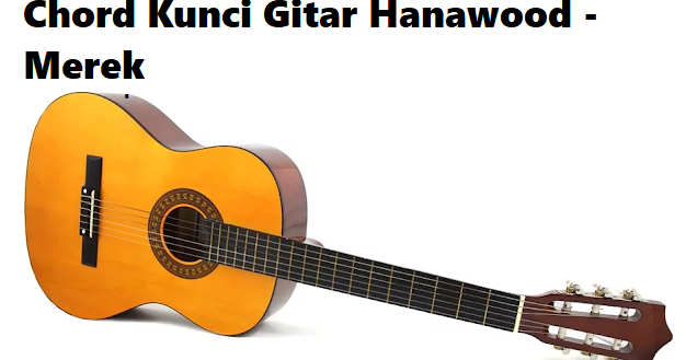 Chord Kunci Gitar Hanawood Merek Calonpintar Com