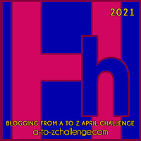 #AtoZChallenge 2021 April Blogging from A to Z Challenge letter H