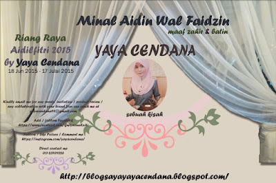 http://blogsayayayacendana.blogspot.com/2015/06/riang-raya-aidilfitri-2015-by-yaya.html