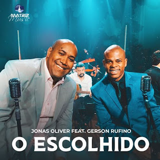 Baixar Música Gospel O Escolhido - Jonas Oliver feat. Gerson Rufino Mp3