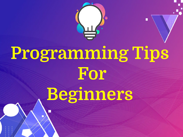 7 Programming Tips For Developers (Beginners)