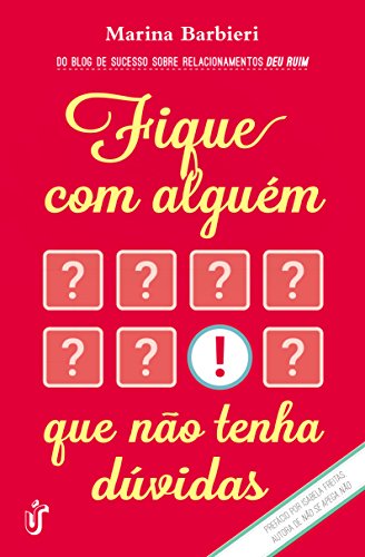 Fique com alguém que não tenha dúvidas O livro para você que cansou de ser segunda opção! - Marina Barbieri