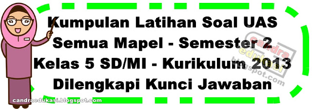Kumpulan Soal Uas Kelas 5 Sd Semester 2 Kurikulum 2013 Dan Kunci Jawaban