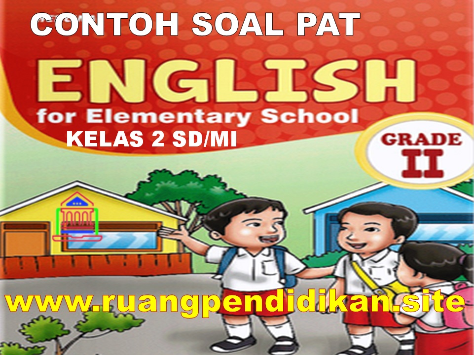 Contoh Soal Dan Kunci Jawaban Pat Ukk Bahasa Inggris Kelas 2 Sd Mi Ruang Pendidikan