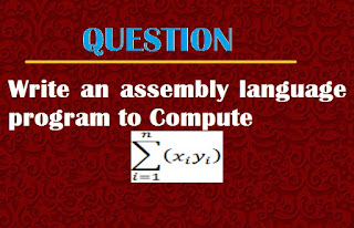 Write an assembly language program to Compute  ∑_(i=1)^n▒(x_i y_i ) 