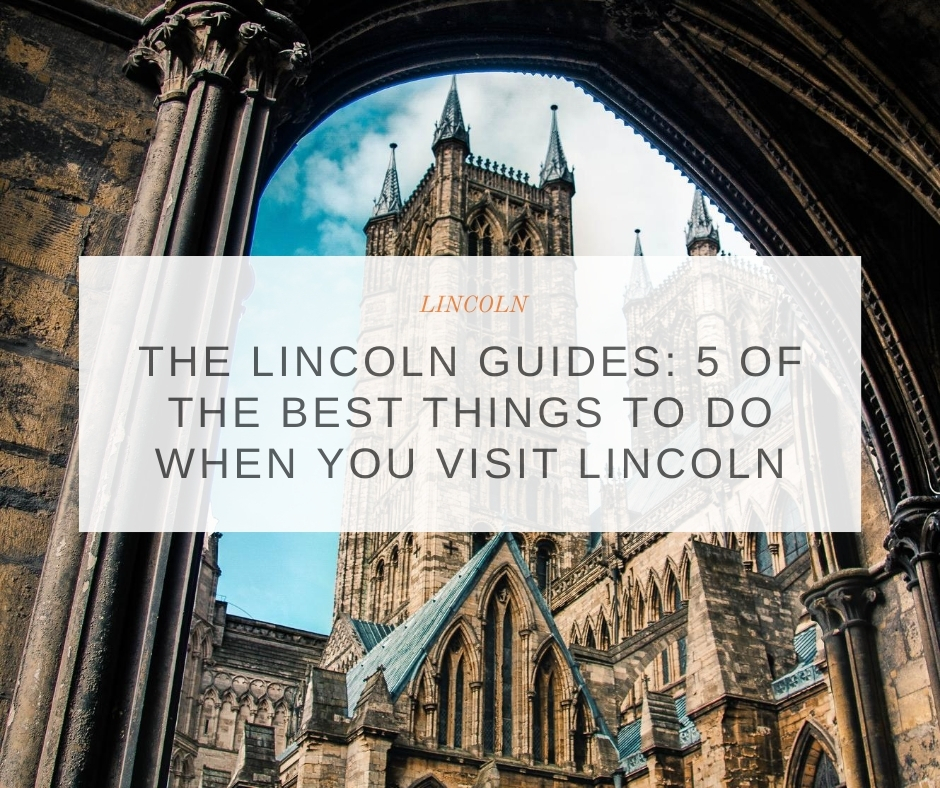 5 of the best things to do when you visit Lincoln