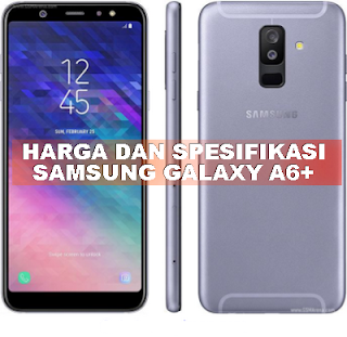 Harga dan spesifikasi Samsung Galaxy A6+