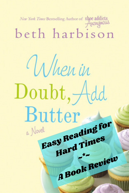 Comfort reading for difficult times: When in Doubt, Add Butter by Beth Harbison