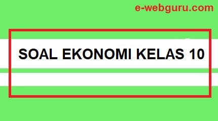 Soal Ekonomi Kelas 10 Semester 2 Untuk Sma Kurikulum 2013 Revisi Terbaru Elearning Web Guru